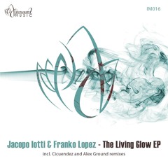 IM016 - Jacopo Iotti & Franko Lopez - THE LIVING GLOW EP Incl. Cicuendez & Alex Ground Remixes