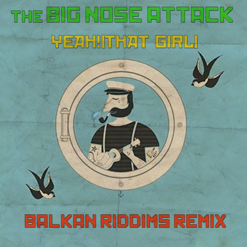 The Big Nose Attack-Yeah!(That Girl) Balkan Riddims Remix (FREE D/L)