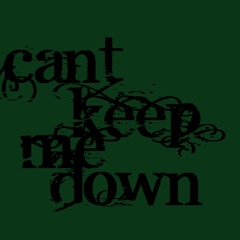 Cant Keep Me Down- Mad Theory Crew