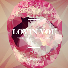 Lovin You - YAX.X (Youri Alexander) & Woody  (PACHA RECORDINGS) Original Mix