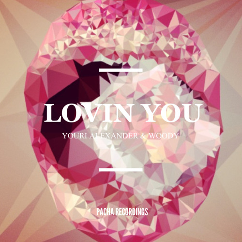 Lovin You - YAX.X (Youri Alexander) & Woody  (PACHA RECORDINGS) Original Mix