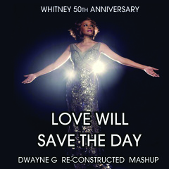 Love Will Save The Day - Dwayne González Re-constructed , Whitney 50th Anniversary - FREE DOWNLOAD