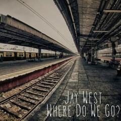 Jay West - Where Do We Go (FREE DOWNLOAD!!!)