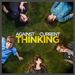 Against The Current - Thinking