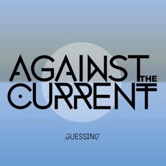 Against The Current - Guessing