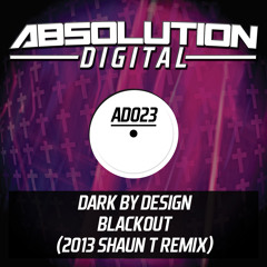 **OUT NOW** Dark By Design - Blackout (2013 Shaun T Remix) Faded Soundcloud Edit