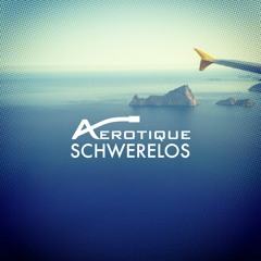 Aérotique - Schwerelos (Original Mix)