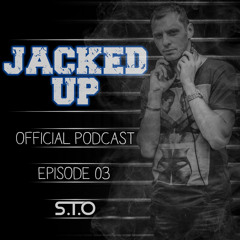 S.T.O. - Jacked Up // Episode 3 [Tracklist in description] ***SUBSCRIBE ON ITUNES***