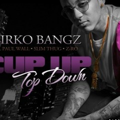 Kirko Bangz Ft.Z - RO,Paul Wall & Slim Thug - Cup Up Top Down Screwed And Chopped