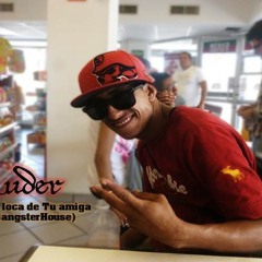 La Loca De Tu Amiga (GangsterHouse)