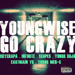 YoungWise 'Go Crazy' ft. Skyscrapa, Infinite, Scopes, YunggSoja, Eastmain YG, Young Mer-c