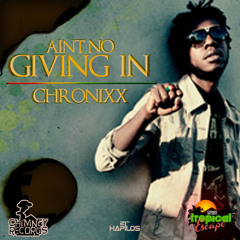 Chronixx Ain't No Giving In [Tropical Escape Riddim]