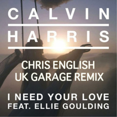 I Need Your Love (Chris English UK Garage Remix)