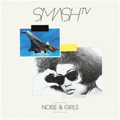 Smash TV - Noise & Girls (Patrick Solé Remix)