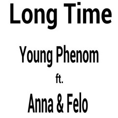 Young Phenom- Long Time Ft. Anna & Felo