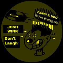 Free Download - Josh Wink - Don't Laugh - Dandi & Ugo Bootleg Techno Remix - NEW KICK