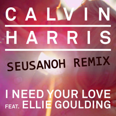 Seusanoh Vs Calvin Harris ft. Ellie Goulding - I Need Your Love (Seusanoh Remix)[Demo]