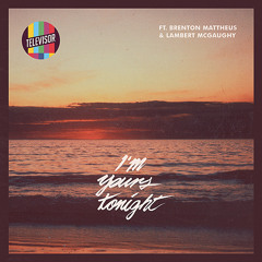 Televisor ft. Brenton Mattheus & lambert McGaughy - I'm Yours Tonight