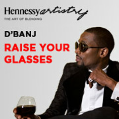 D'Banj - Raise Your Glasses (Hennessy Artistry 2013)