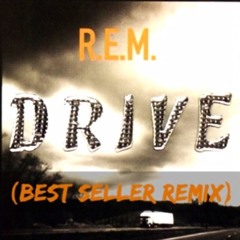 R.E.M. - Drive (Best Seller Remix)