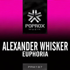 ►Alexander Whisker - Euphoria [Pop Rox Muzik] OUT NOW !!!
