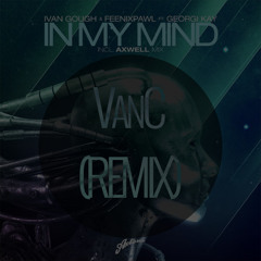 VanC X Ivan Gough & Feenixpawl feat. Georgi Kay - In My Mind (REMIX)
