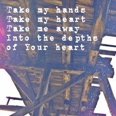 TAKE MY HANDS, TAKE MY HEART