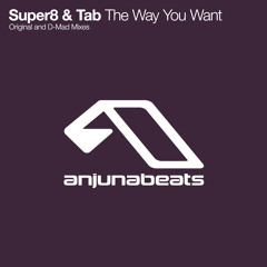Super8 & Tab - The Way You Want (D-Mad Remix)