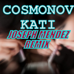 Cosmonov-Kati(Joseph Mendez Remix)Free Download!