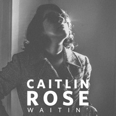 Caitlin Rose 'WAITIN' ( Radio Mix)