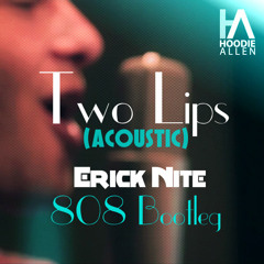 Hoodie Allen - Two Lips (Acoustic) (Erick Nite 808 Bootleg) [Free Download]