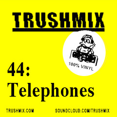 Trushmix 44: Telephones