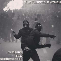 The Misfit Anthem ft. Shakespeare, Classix, and TKO(prod. by Classix)