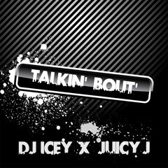 Talkin Bout- DJ Icey x Juicy J