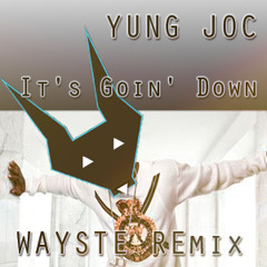 It's Goin' Down - Yung Joc( Wayste Remix)