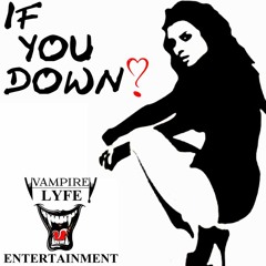 If You Down - Ft. Joe Wainwright Lil'D Casanova & Rip The Rudeboy (Pro. Bo Grimes Blogus)