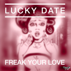 Lucky Date vs Calvin Harris & Ellie Goulding - Freak Your Love (Un-Original Mix)