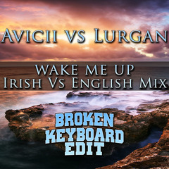 Avicii VS Lurgan - Wake Me Up (Irish vs English Mix) [Broken Keyboard Edit]