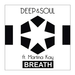 Deep & Soul ft. Martina Kay - Breath (inc. Lukas Termena remix)