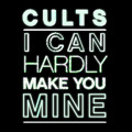 Cults I&#x20;Can&#x20;Hardly&#x20;Make&#x20;You&#x20;Mine Artwork