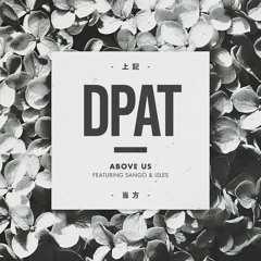 Dpat - Above Us (ft. Sango & Isles) | 'In Bloom'