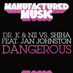 Dr. K & Nii vs. SHIHA ft. Jan Johnston - Dangerous (Original Mix)