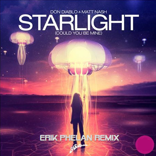 Don Diablo & Matt Nash - Starlight(You Could Be Mine) (Erik Phelan Remix)