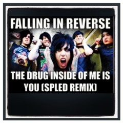 Falling In Reverse-The drug inside of me is you (Spled Remix)
