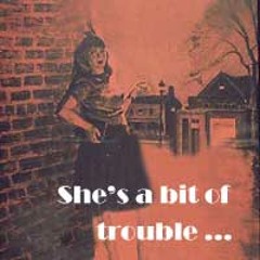 She's a bit of trouble...