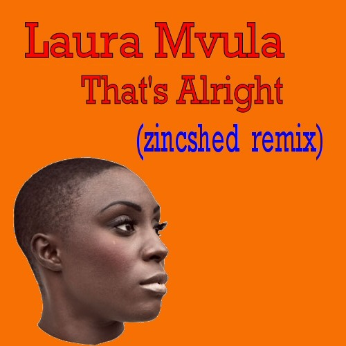 Laura Mvula - That's Alright (zincshed remix)
