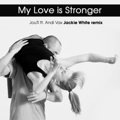 JouTi ft. Andi Vax - My Love is Stronger (Jackie White Remix)