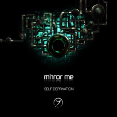 Mirror Me -"Self Deprivation" (OUT NOW!)