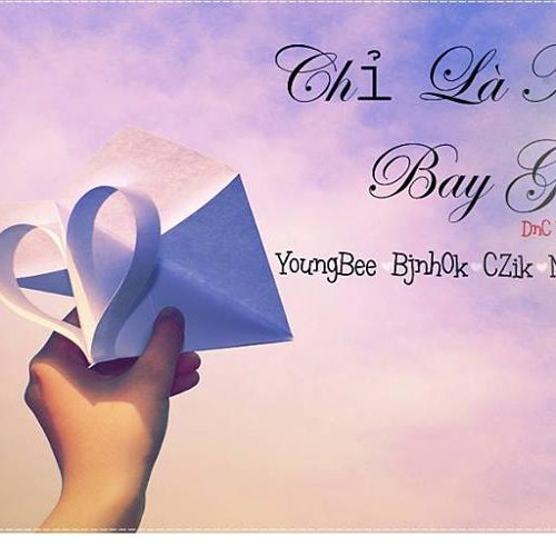 Chỉ Là ... Máy Bay Giấy - C Zik ft One Bee ; Young Bee ; Bjnhok ; Nazlybu