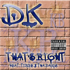 DK-Thats Right feat. TyBone & The Dange